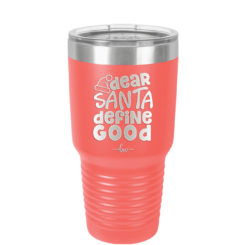 Dear Santa, Define Good - Laser Engraved Stainless Steel Drinkware - 1503 -