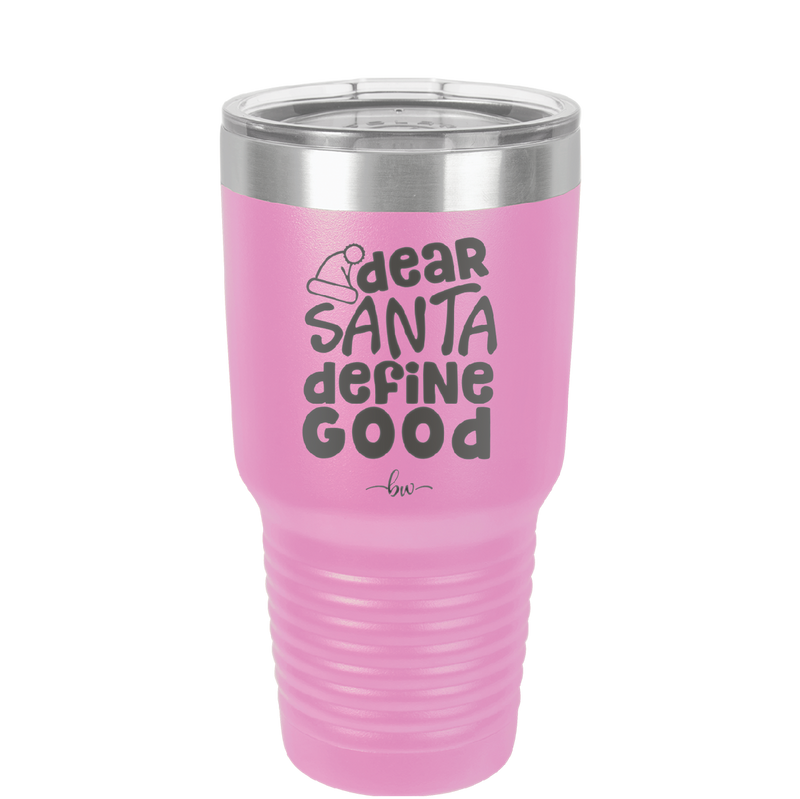 Dear Santa, Define Good - Laser Engraved Stainless Steel Drinkware - 1503 -