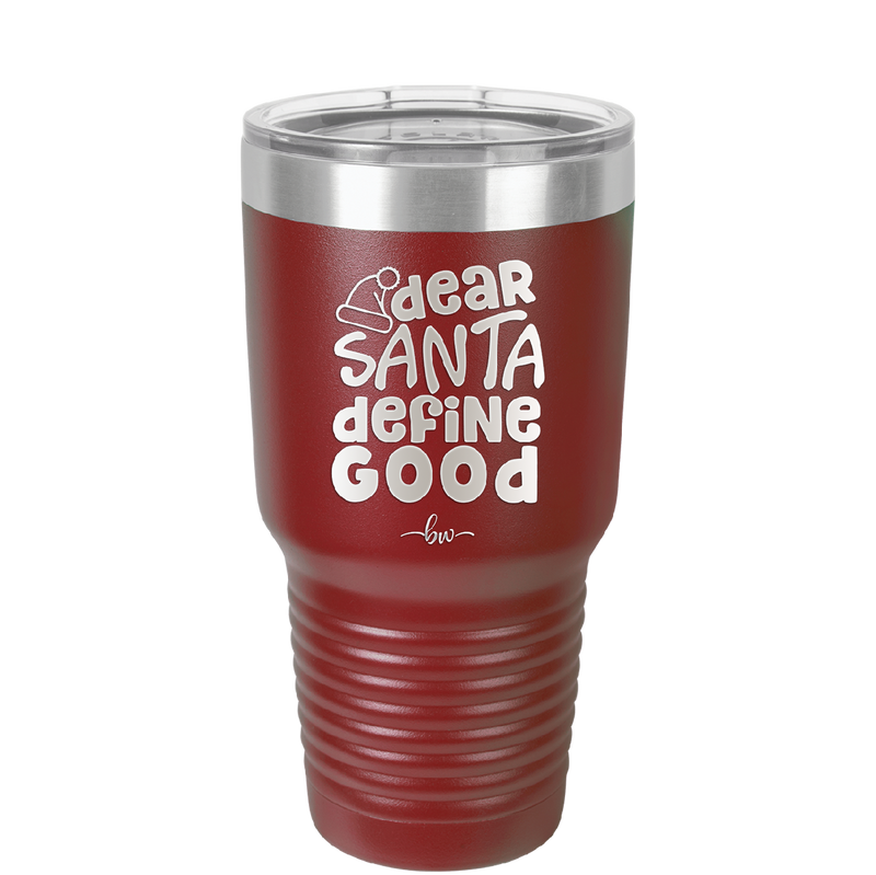 Dear Santa, Define Good - Laser Engraved Stainless Steel Drinkware - 1503 -