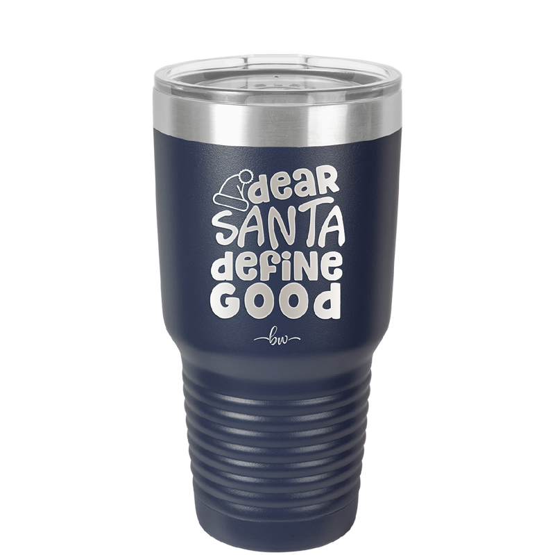 Dear Santa, Define Good - Laser Engraved Stainless Steel Drinkware - 1503 -