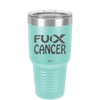 Fuck Cancer with Ribbon - Laser Engraved Stainless Steel Drinkware - 1524 -