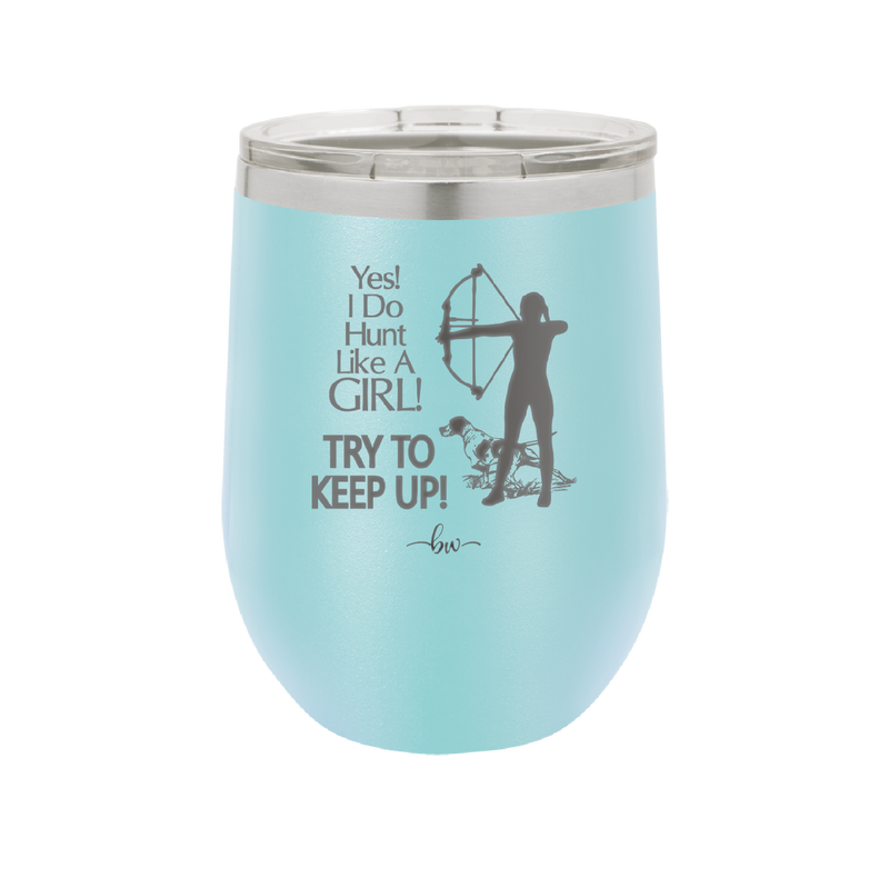 Yes I Do Hunt Like a Girl Bow - Laser Engraved Stainless Steel Drinkware - 1561 -