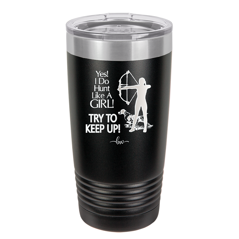 Yes I Do Hunt Like a Girl Bow - Laser Engraved Stainless Steel Drinkware - 1561 -