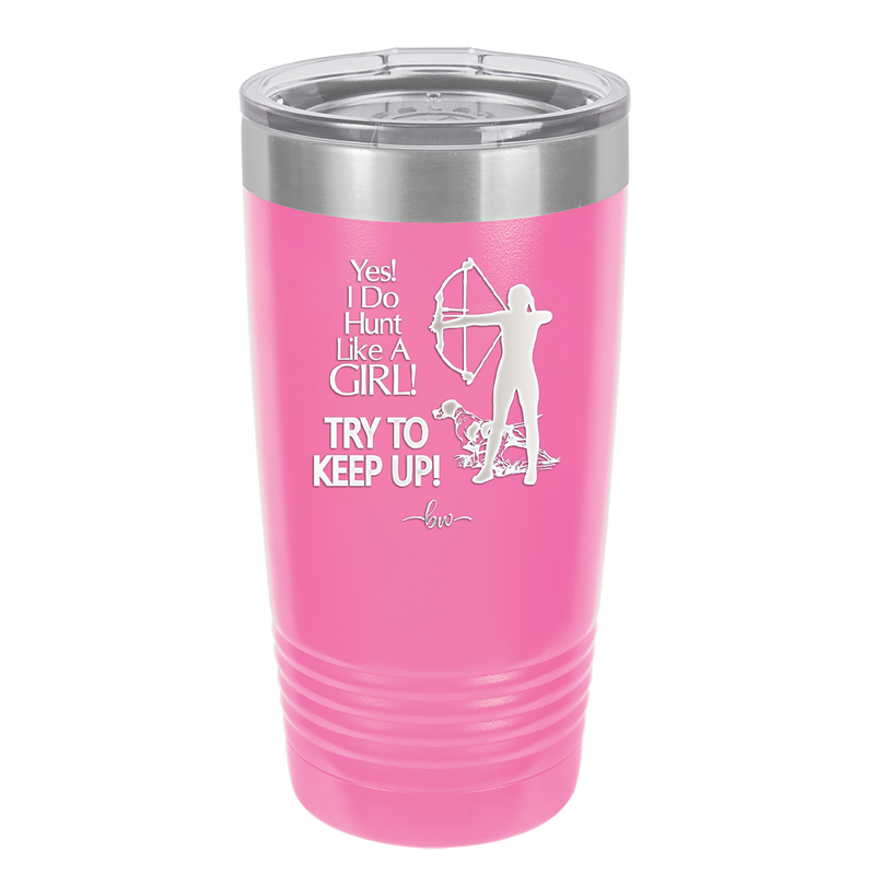 Yes I Do Hunt Like a Girl Bow - Laser Engraved Stainless Steel Drinkware - 1561 -