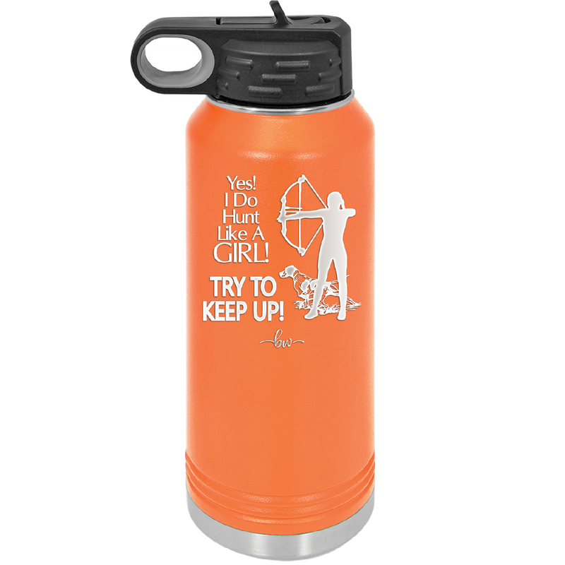 Yes I Do Hunt Like a Girl Bow - Laser Engraved Stainless Steel Drinkware - 1561 -