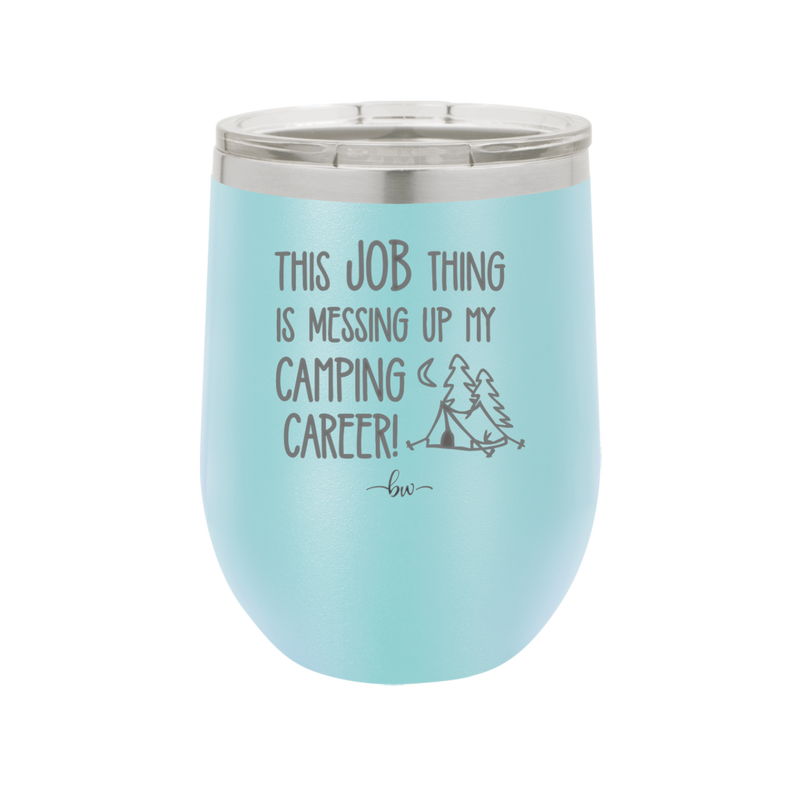 This Job Thing is Messing Up My Camping Career - Laser Engraved Stainless Steel Drinkware - 1564 -