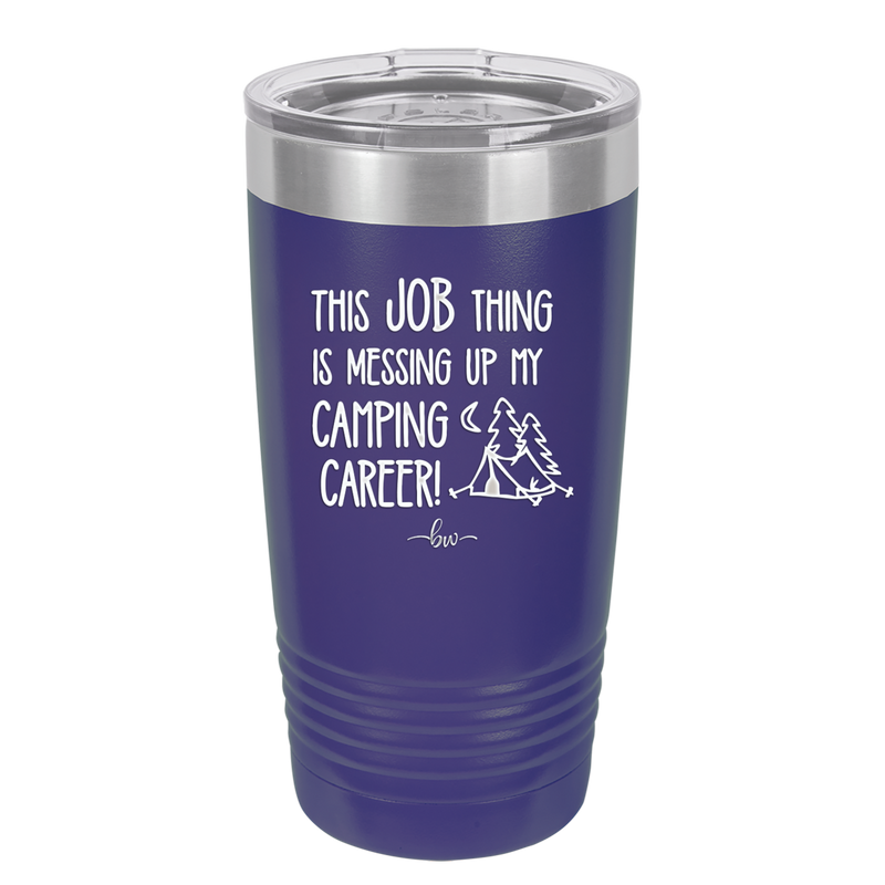 This Job Thing is Messing Up My Camping Career - Laser Engraved Stainless Steel Drinkware - 1564 -