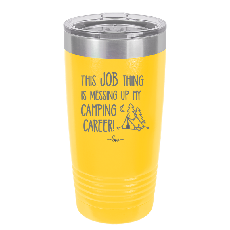 This Job Thing is Messing Up My Camping Career - Laser Engraved Stainless Steel Drinkware - 1564 -