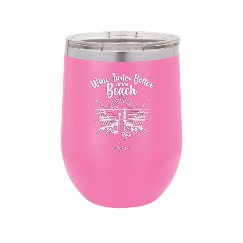 Wine Tastes Better at the Beach - Laser Engraved Stainless Steel Drinkware - 1610 -