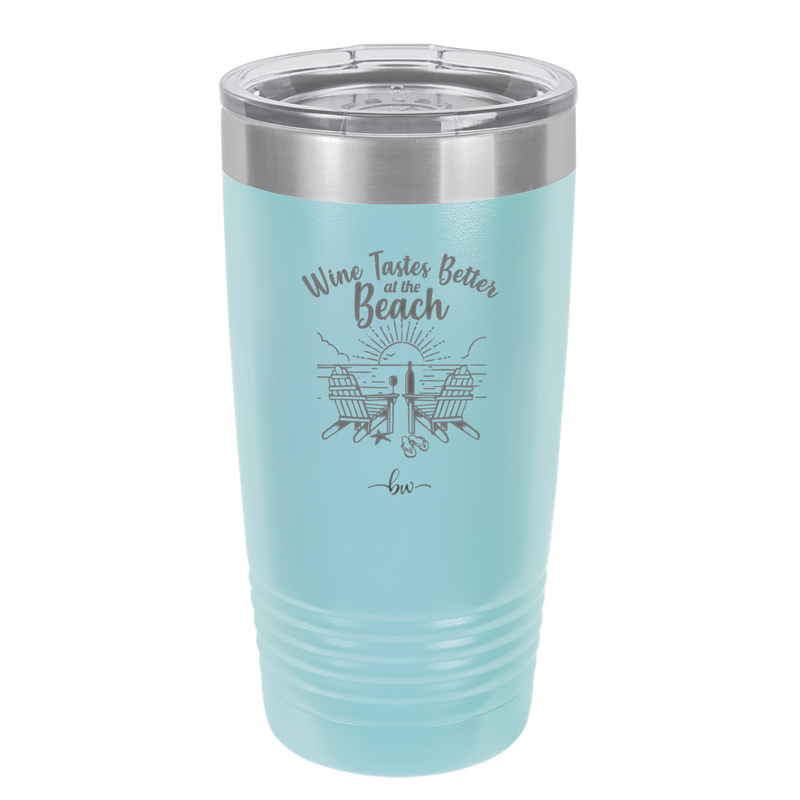 Wine Tastes Better at the Beach - Laser Engraved Stainless Steel Drinkware - 1610 -