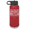 You Are My Favorite Bitch to Bitch about Bitches with - Laser Engraved Stainless Steel Drinkware - 1614 -