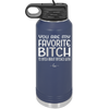 You Are My Favorite Bitch to Bitch about Bitches with - Laser Engraved Stainless Steel Drinkware - 1614 -