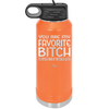 You Are My Favorite Bitch to Bitch about Bitches with - Laser Engraved Stainless Steel Drinkware - 1614 -