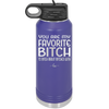 You Are My Favorite Bitch to Bitch about Bitches with - Laser Engraved Stainless Steel Drinkware - 1614 -