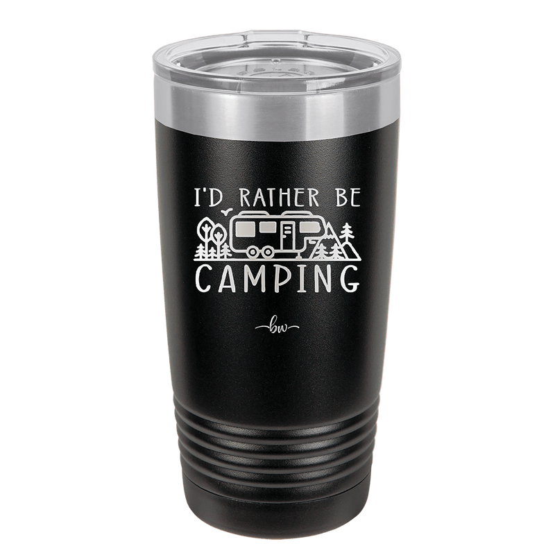 I'd Rather Be Camping Fifth Wheel - Laser Engraved Stainless Steel Drinkware - 1648 -