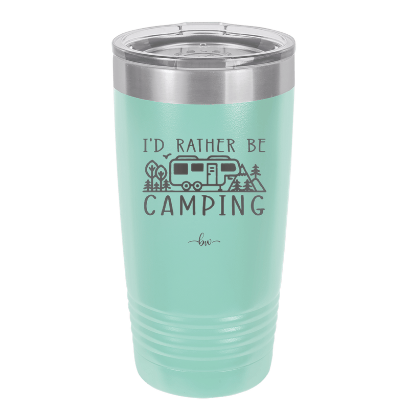 I'd Rather Be Camping Fifth Wheel - Laser Engraved Stainless Steel Drinkware - 1648 -