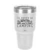 I'd Rather Be Camping Fifth Wheel - Laser Engraved Stainless Steel Drinkware - 1648 -