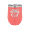 It Takes a Lot of Balls to Golf the Way I Do 1 - Laser Engraved Stainless Steel Drinkware - 1653 -