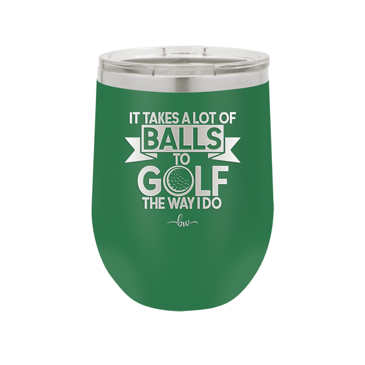 It Takes a Lot of Balls to Golf the Way I Do 1 - Laser Engraved Stainless Steel Drinkware - 1653 -