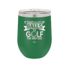 It Takes a Lot of Balls to Golf the Way I Do 1 - Laser Engraved Stainless Steel Drinkware - 1653 -