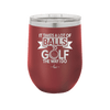 It Takes a Lot of Balls to Golf the Way I Do 1 - Laser Engraved Stainless Steel Drinkware - 1653 -