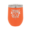 It Takes a Lot of Balls to Golf the Way I Do 1 - Laser Engraved Stainless Steel Drinkware - 1653 -