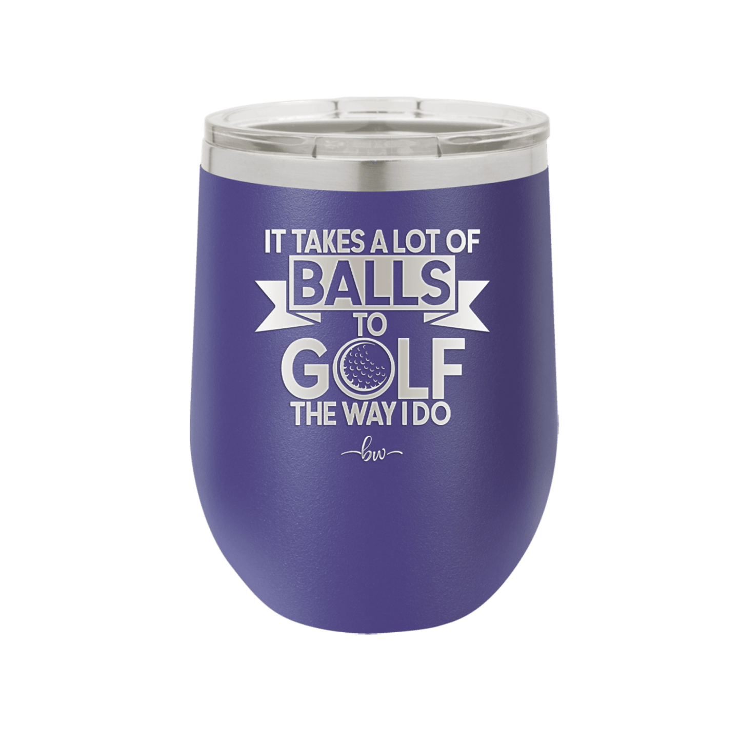 It Takes a Lot of Balls to Golf the Way I Do 1 - Laser Engraved Stainless Steel Drinkware - 1653 -