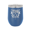 It Takes a Lot of Balls to Golf the Way I Do 1 - Laser Engraved Stainless Steel Drinkware - 1653 -