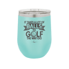 It Takes a Lot of Balls to Golf the Way I Do 1 - Laser Engraved Stainless Steel Drinkware - 1653 -