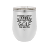 It Takes a Lot of Balls to Golf the Way I Do 1 - Laser Engraved Stainless Steel Drinkware - 1653 -