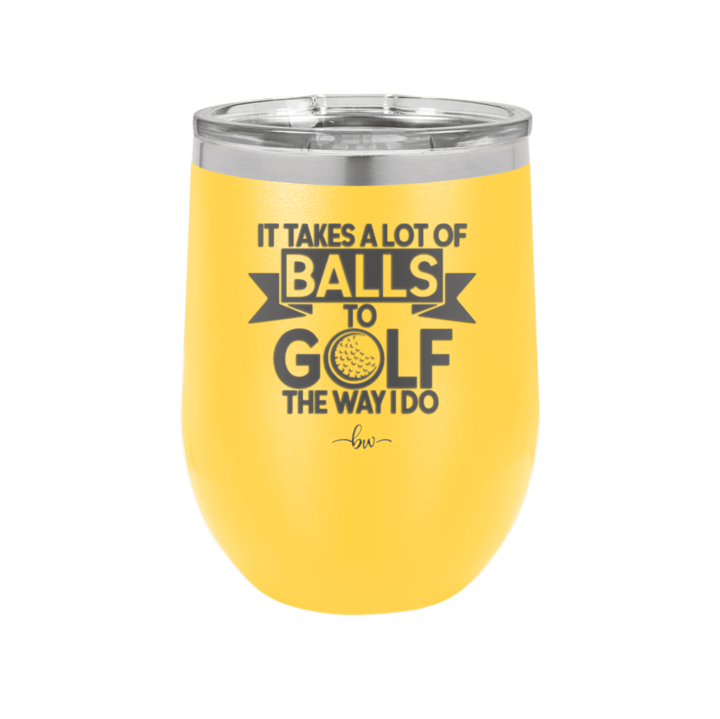 It Takes a Lot of Balls to Golf the Way I Do 1 - Laser Engraved Stainless Steel Drinkware - 1653 -