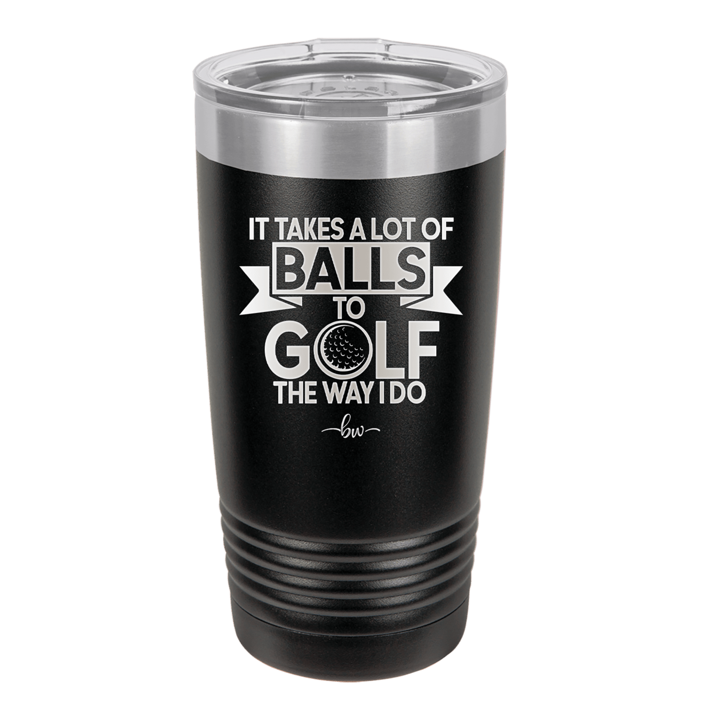 It Takes a Lot of Balls to Golf the Way I Do 1 - Laser Engraved Stainless Steel Drinkware - 1653 -