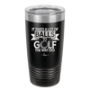 It Takes a Lot of Balls to Golf the Way I Do 1 - Laser Engraved Stainless Steel Drinkware - 1653 -