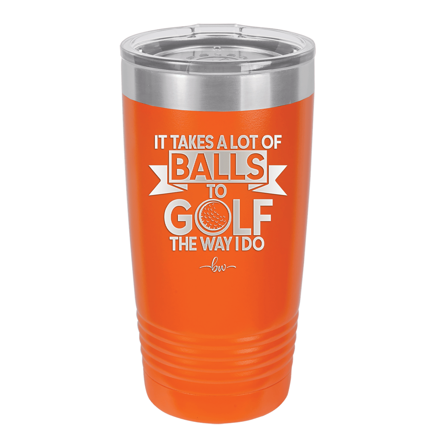 It Takes a Lot of Balls to Golf the Way I Do 1 - Laser Engraved Stainless Steel Drinkware - 1653 -