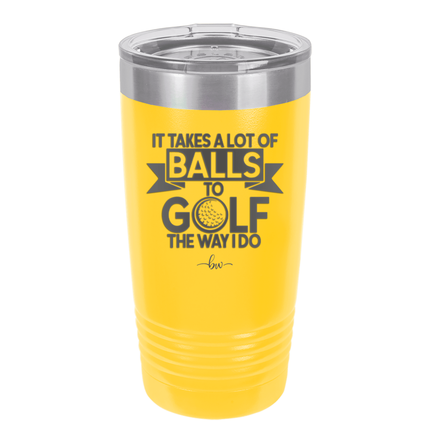 It Takes a Lot of Balls to Golf the Way I Do 1 - Laser Engraved Stainless Steel Drinkware - 1653 -