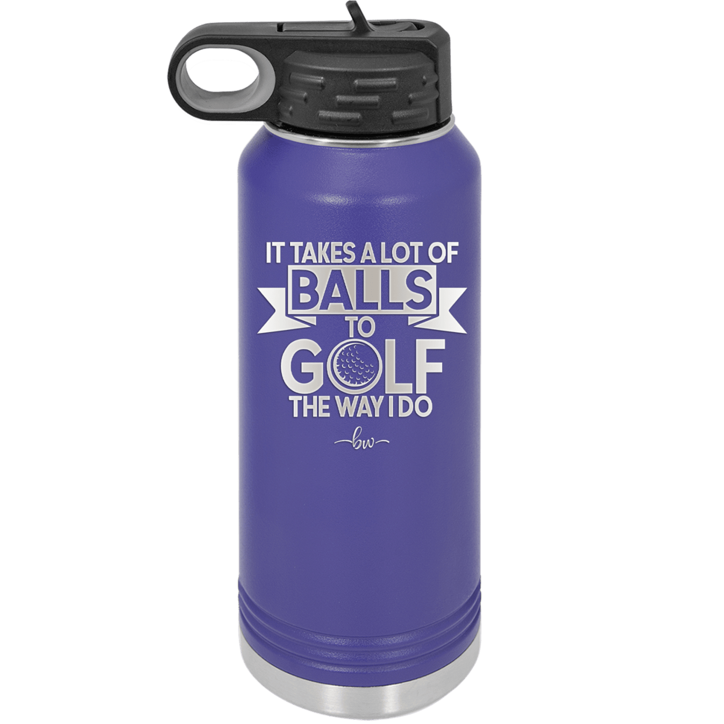 It Takes a Lot of Balls to Golf the Way I Do 1 - Laser Engraved Stainless Steel Drinkware - 1653 -