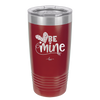 Be Mine Heart - Laser Engraved Stainless Steel Drinkware - 1703 -