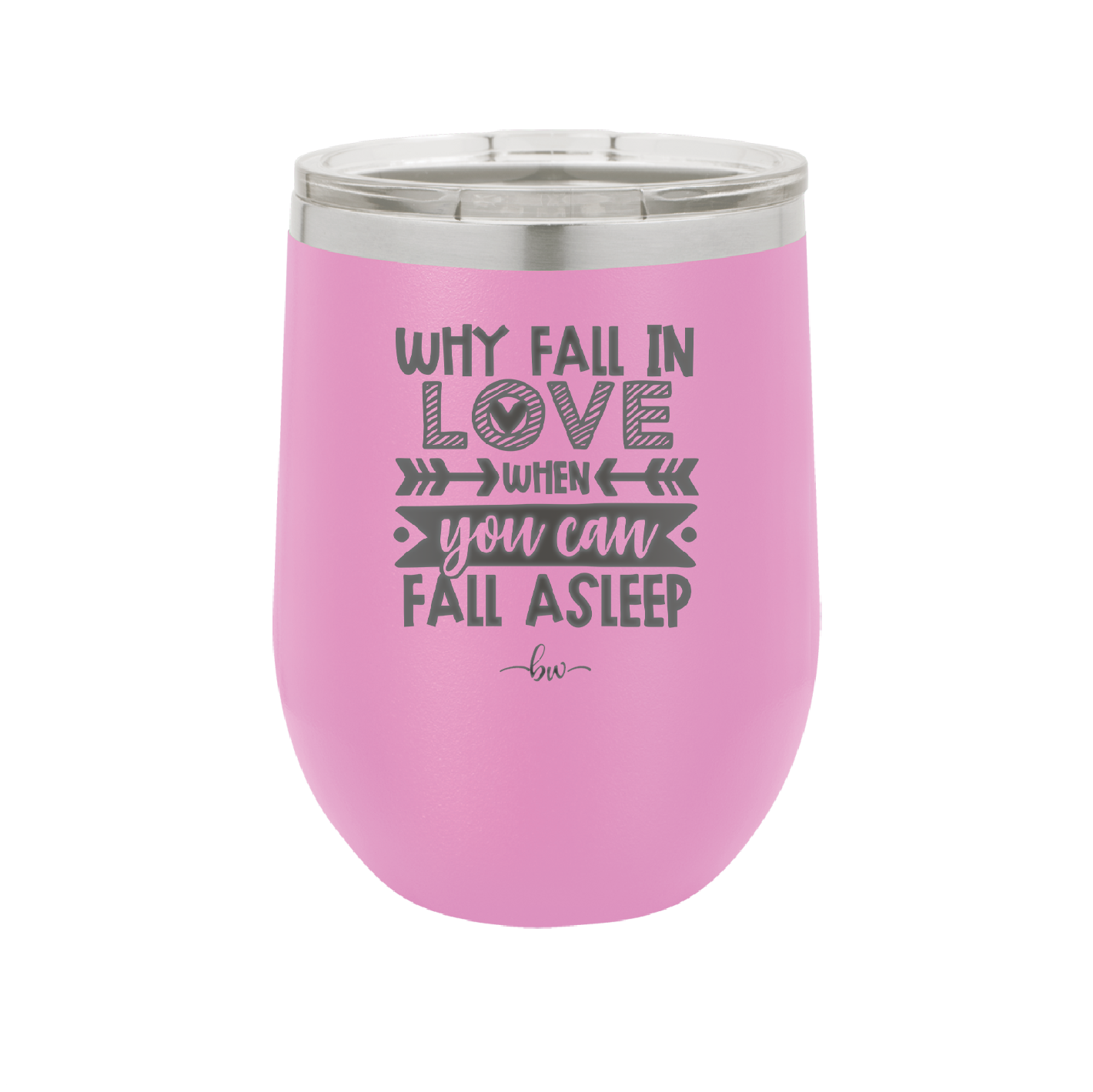 Why Fall in Love When You Can Fall Asleep - Laser Engraved Stainless Steel Drinkware - 1732 -