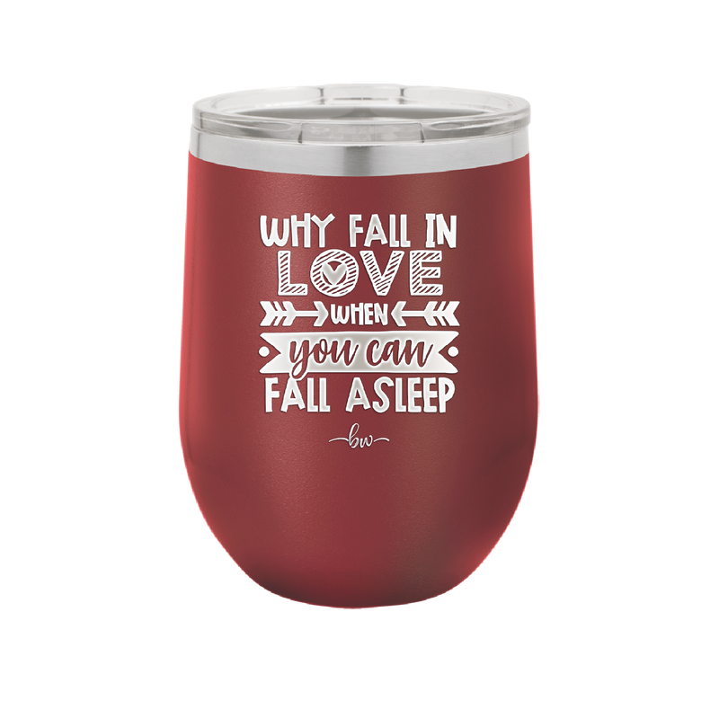 Why Fall in Love When You Can Fall Asleep - Laser Engraved Stainless Steel Drinkware - 1732 -