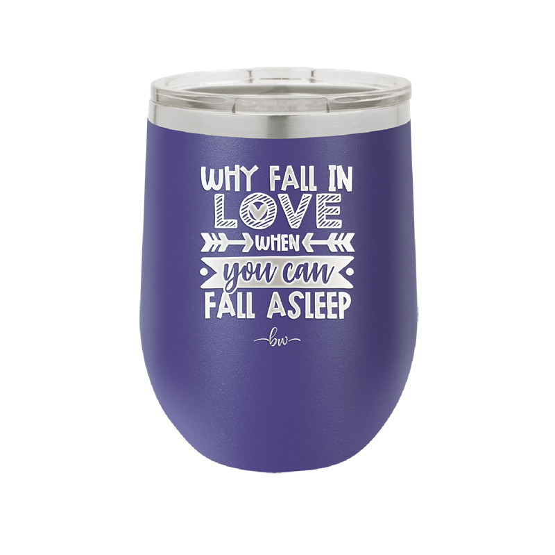 Why Fall in Love When You Can Fall Asleep - Laser Engraved Stainless Steel Drinkware - 1732 -