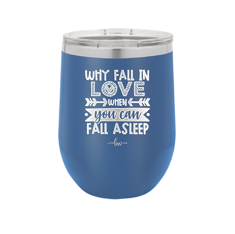 Why Fall in Love When You Can Fall Asleep - Laser Engraved Stainless Steel Drinkware - 1732 -