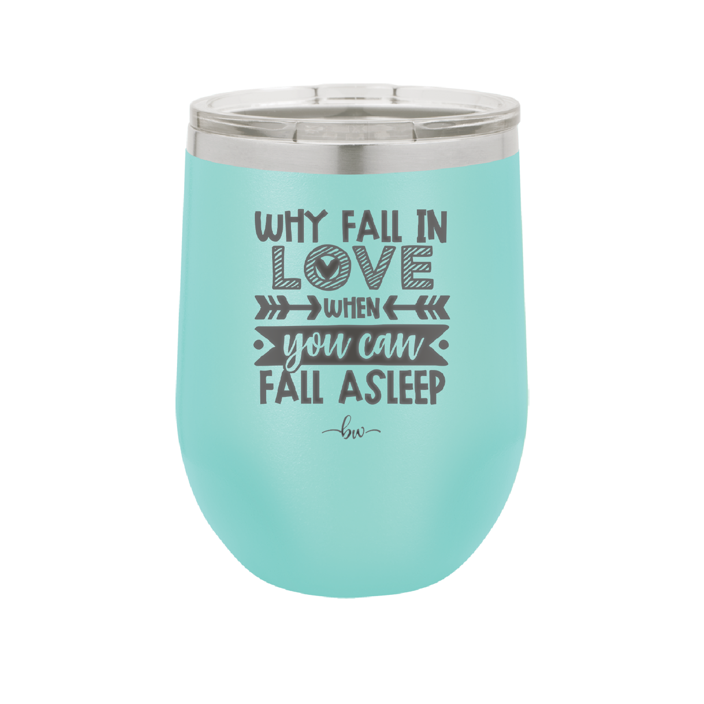 Why Fall in Love When You Can Fall Asleep - Laser Engraved Stainless Steel Drinkware - 1732 -