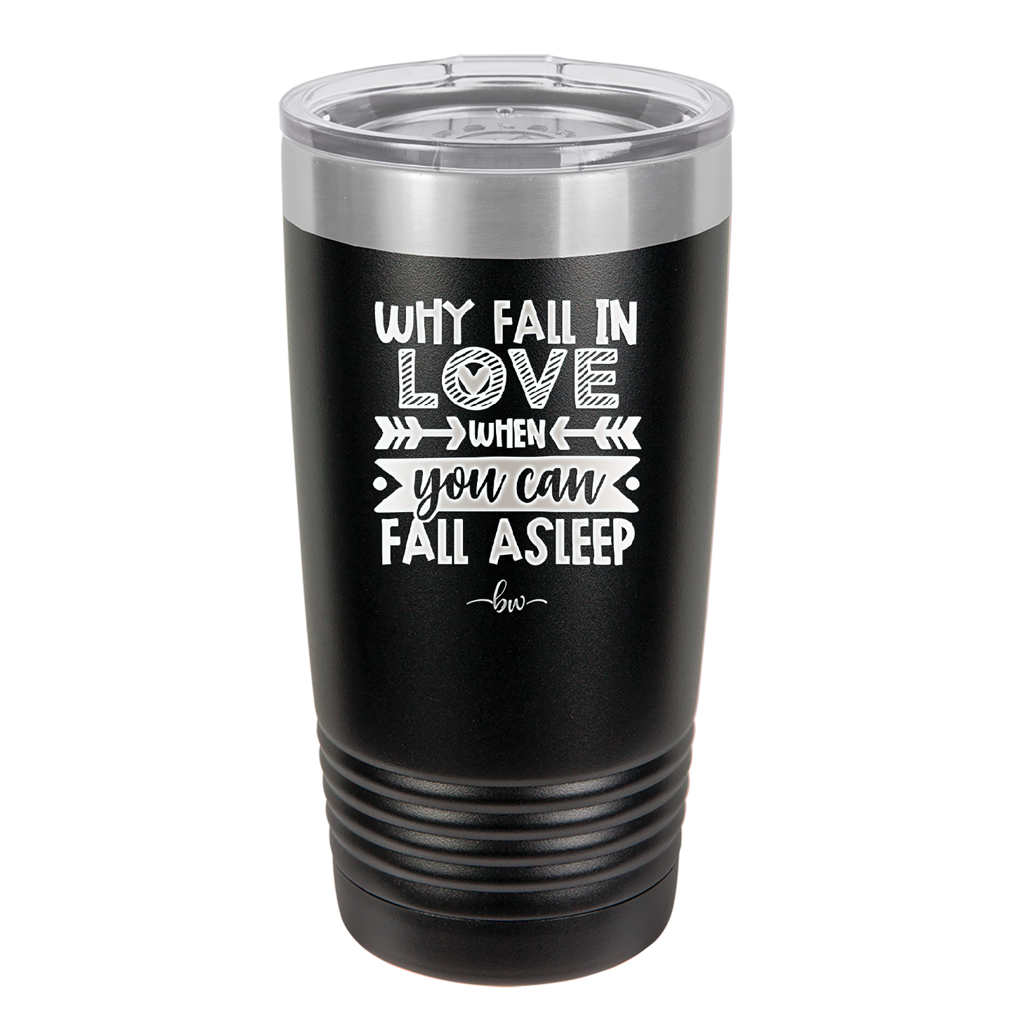 Why Fall in Love When You Can Fall Asleep - Laser Engraved Stainless Steel Drinkware - 1732 -