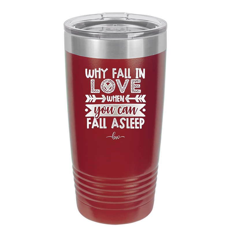 Why Fall in Love When You Can Fall Asleep - Laser Engraved Stainless Steel Drinkware - 1732 -