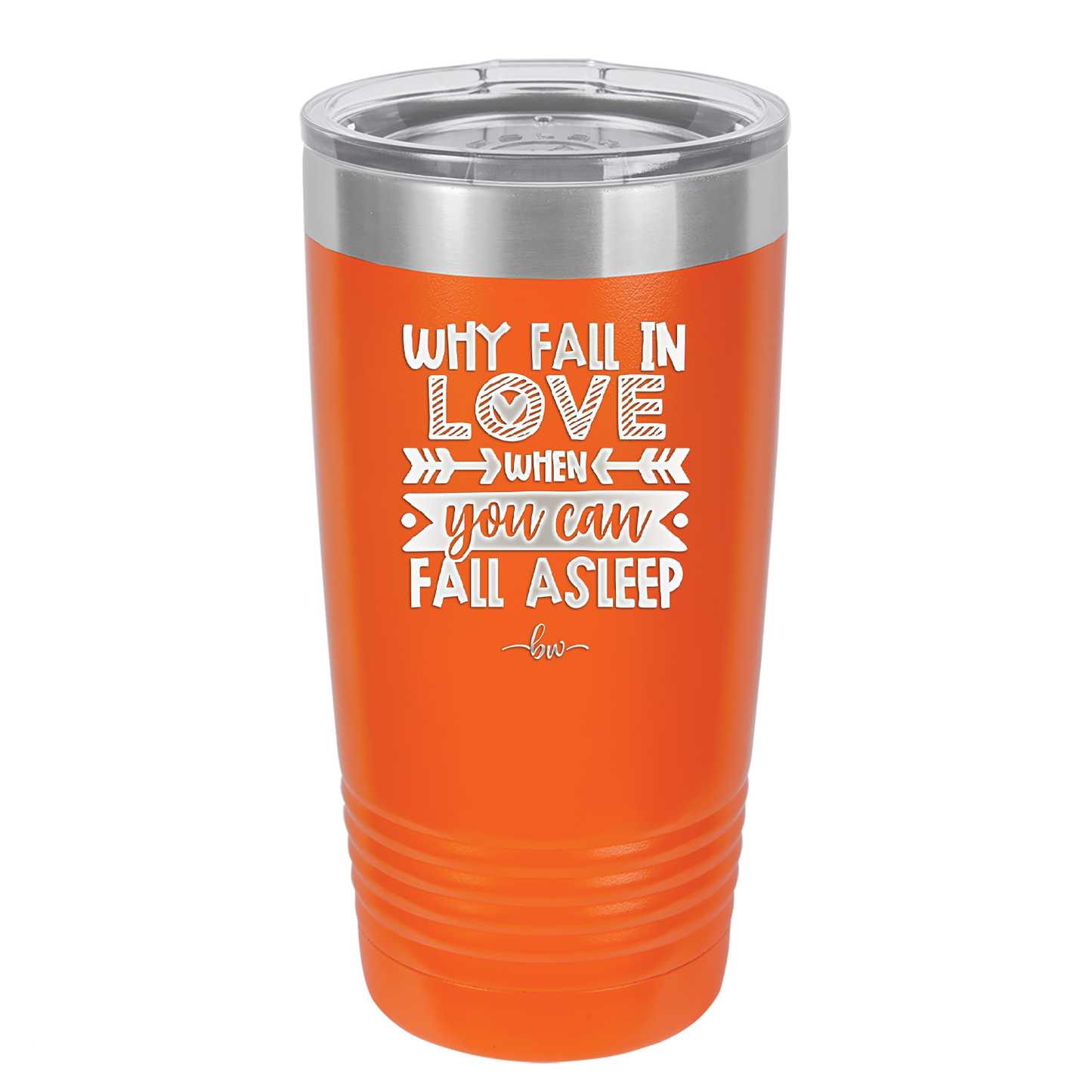 Why Fall in Love When You Can Fall Asleep - Laser Engraved Stainless Steel Drinkware - 1732 -