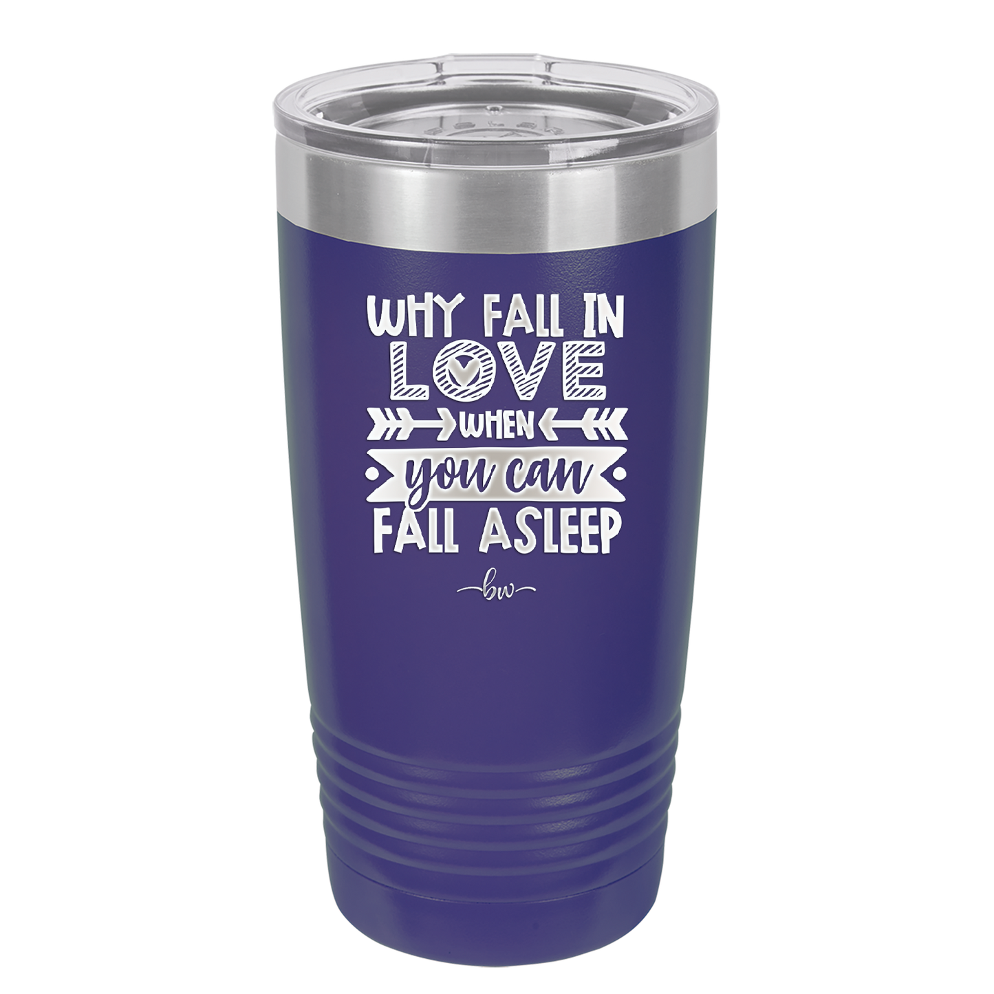 Why Fall in Love When You Can Fall Asleep - Laser Engraved Stainless Steel Drinkware - 1732 -