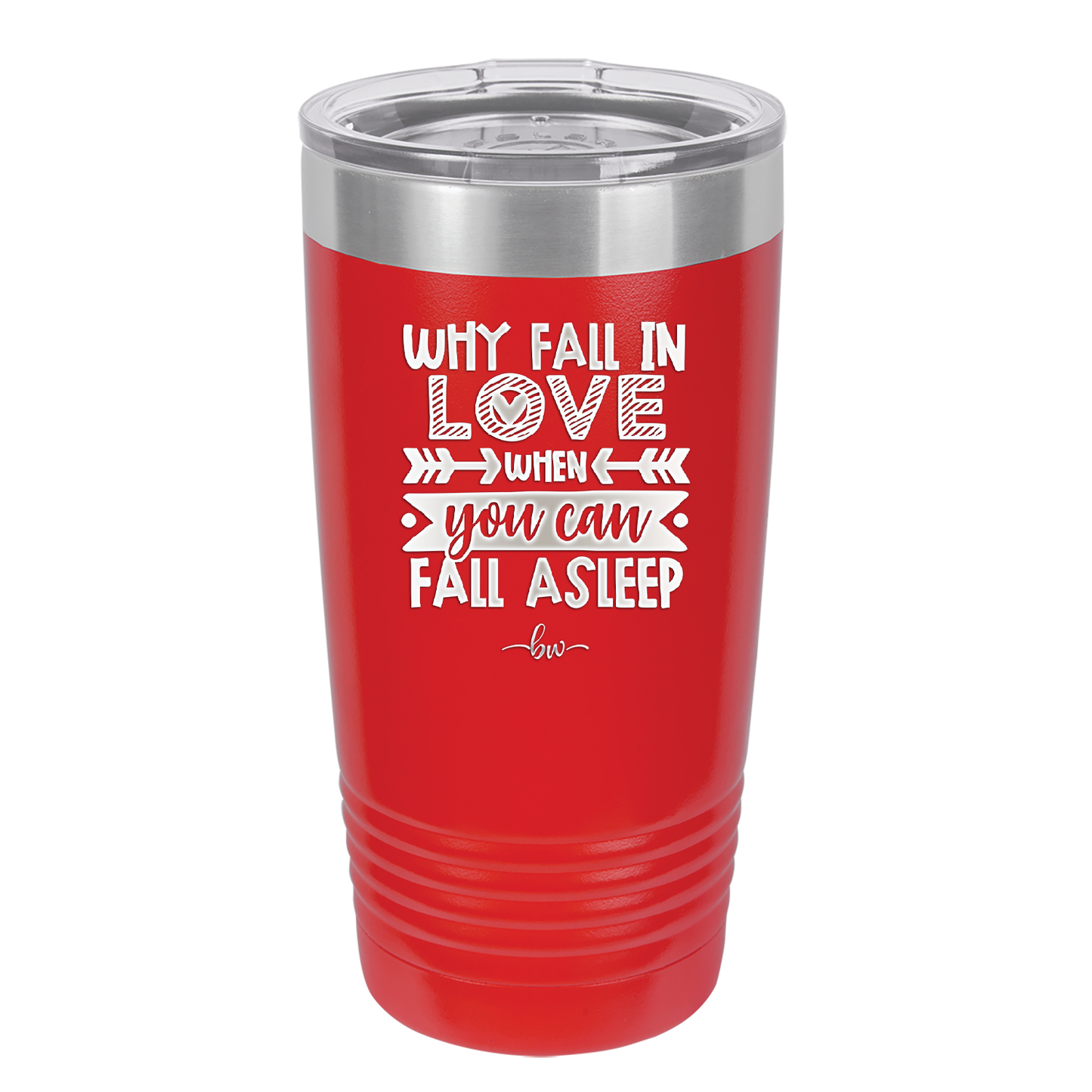 Why Fall in Love When You Can Fall Asleep - Laser Engraved Stainless Steel Drinkware - 1732 -