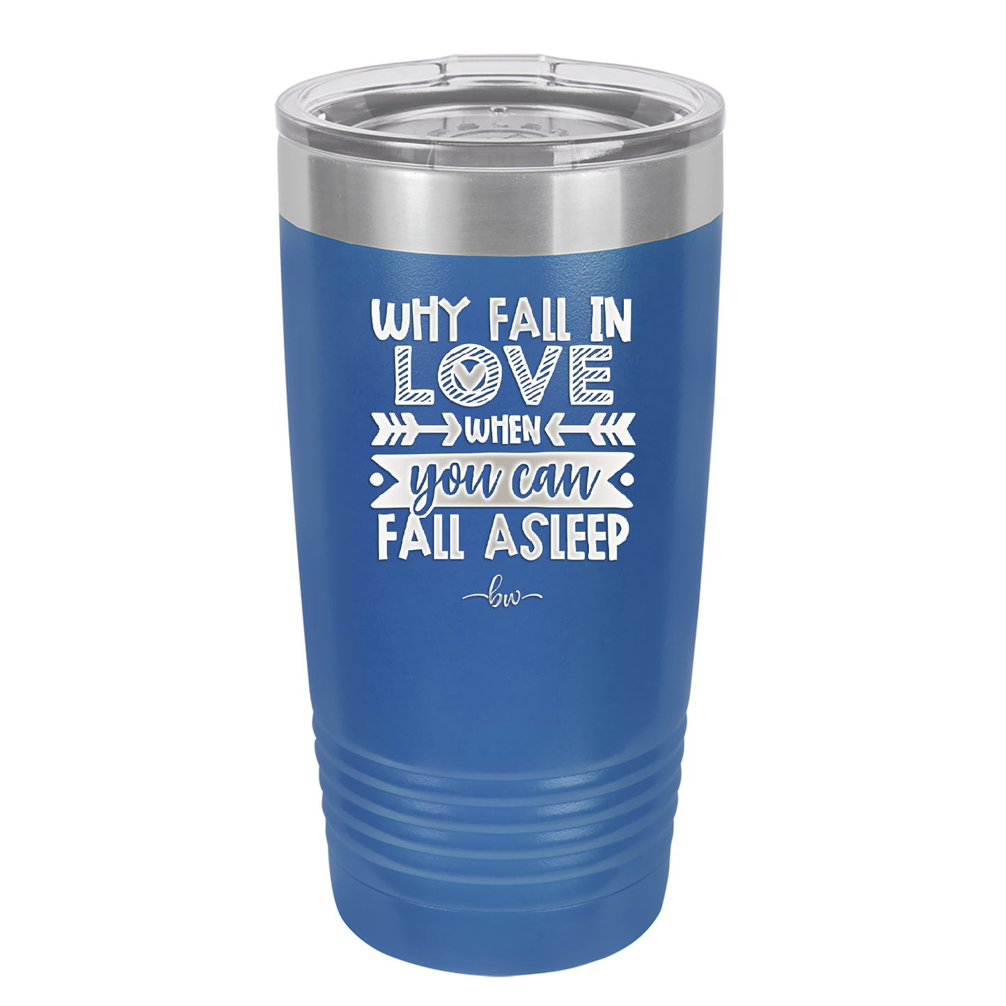 Why Fall in Love When You Can Fall Asleep - Laser Engraved Stainless Steel Drinkware - 1732 -