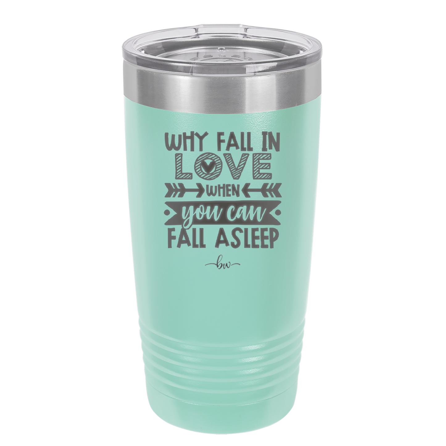 Why Fall in Love When You Can Fall Asleep - Laser Engraved Stainless Steel Drinkware - 1732 -