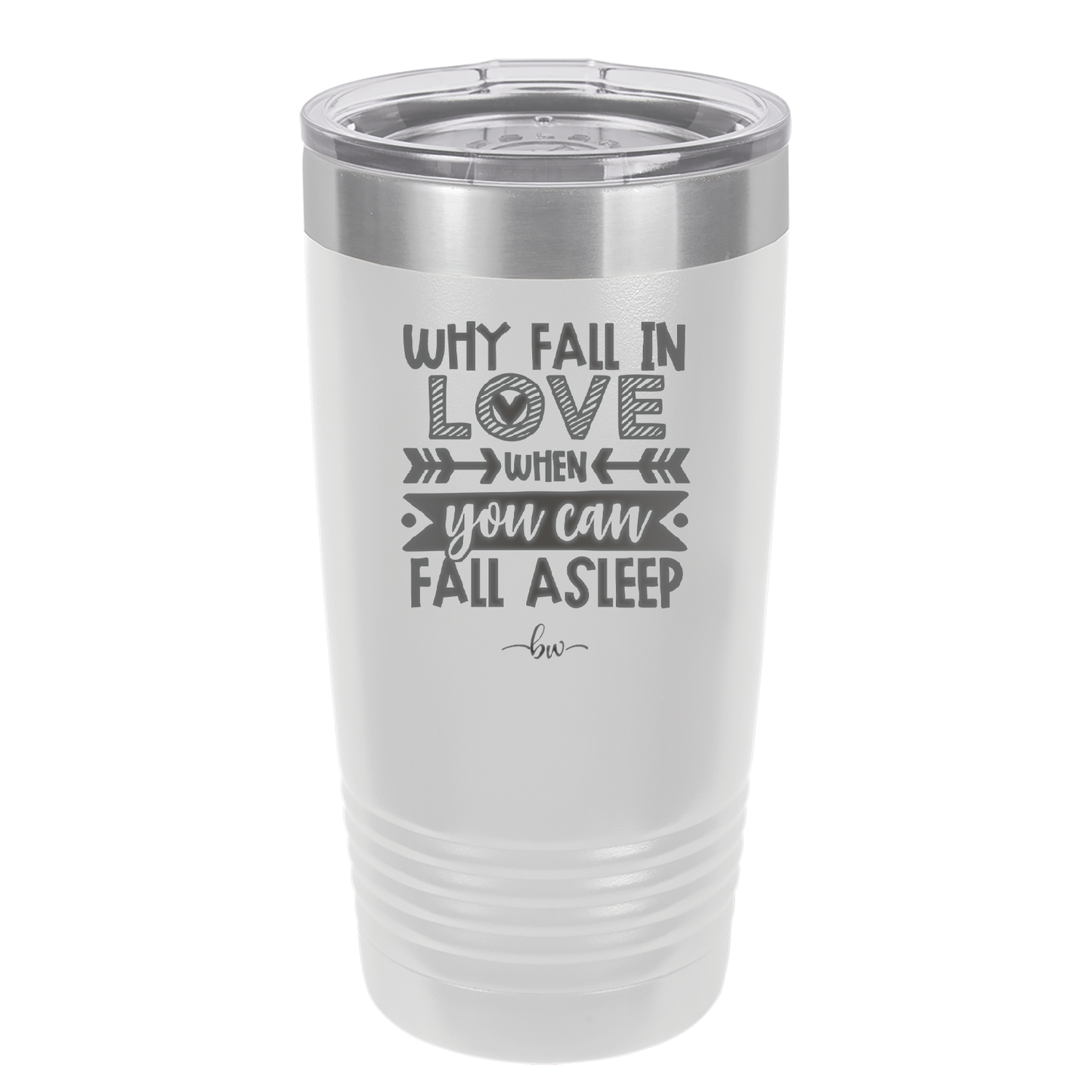 Why Fall in Love When You Can Fall Asleep - Laser Engraved Stainless Steel Drinkware - 1732 -